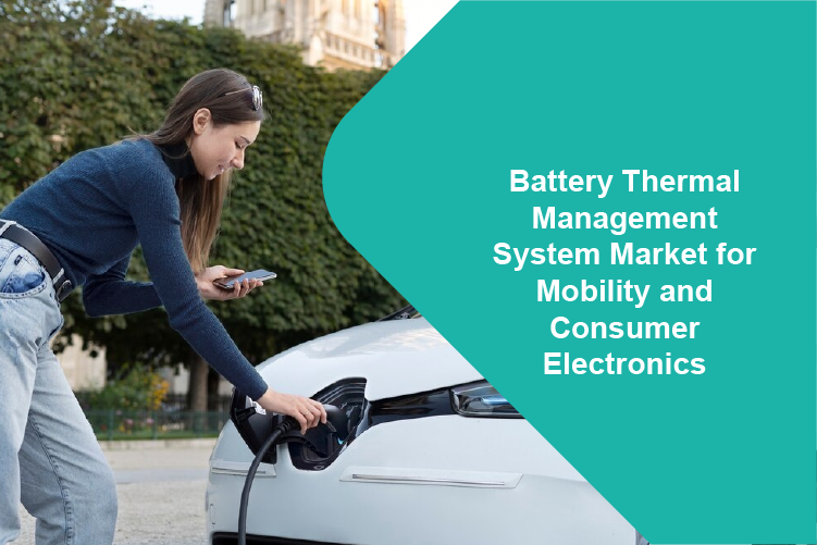 Battery Thermal Management System Market